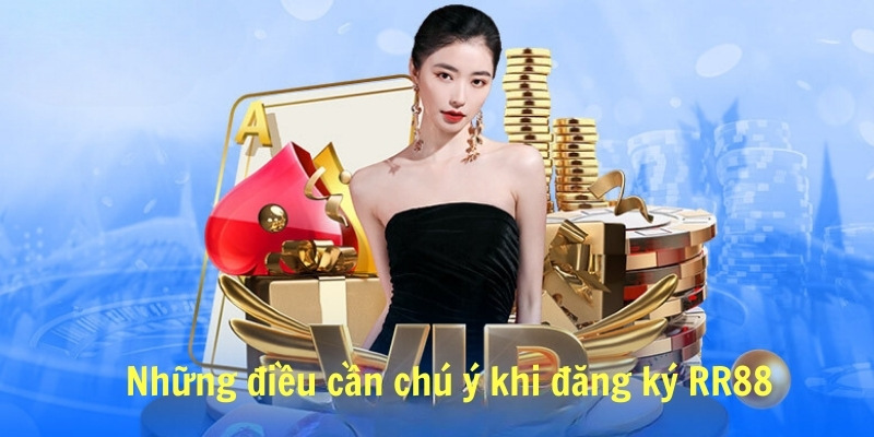 Những điều cần chú ý khi đăng ký RR88