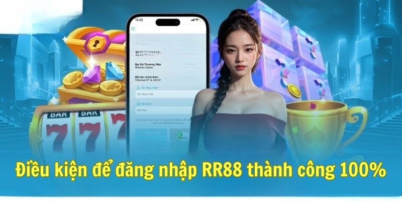 Điều kiện để đăng nhập RR88 thành công 100%