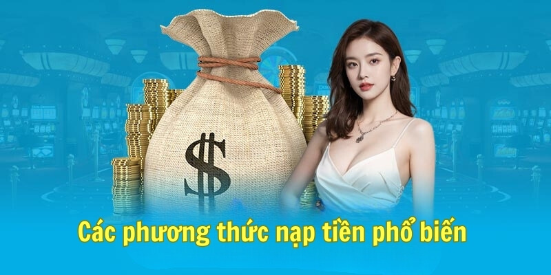 Các phương thức nạp tiền phổ biến 